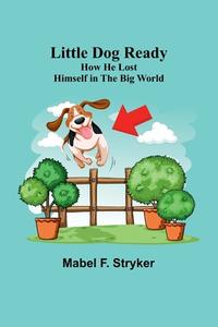 Little Dog Ready di Mabel F. Stryker edito da Alpha Editions