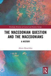 The Macedonian Question And The Macedonians di Alexis Heraclides edito da Taylor & Francis Ltd