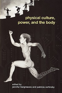 Physical Culture, Power, and the Body di Patricia Anne Vertinsky edito da Routledge