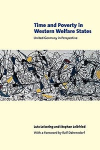 Time and Poverty in Western Welfare States di Lutz Leisering, Stephan Leibfried edito da Cambridge University Press
