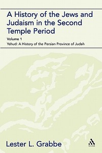 A History of the Jews and Judaism in the Second Temple Period (Vol. 1): The Persian Period (539-331bce) di Lester L. Grabbe edito da CONTINNUUM 3PL