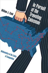 In Pursuit of the Traveling Salesman: Mathematics at the Limits of Computation di William J. Cook edito da PRINCETON UNIV PR