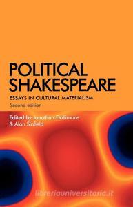 Political Shakespeare New Essays in Cultural Materialism di Jonathan Dollimore, Alan Sinfield edito da Manchester University Press