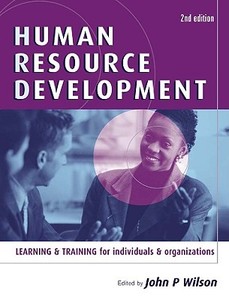 Learning And Training For Individuals And Organizations di John P. Wilson edito da Kogan Page Ltd