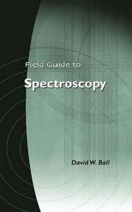 Field Guide to Spectroscopy di David W. Ball edito da SPIE-International Society for Optical Engine