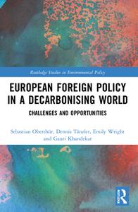 European Foreign Policy In A Decarbonising World di Sebastian Oberthur, Dennis Tanzler, Emily Wright, Gauri Khandekar edito da Taylor & Francis Ltd