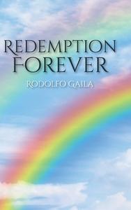 Redemption Forever di Rodolfo Gaila edito da CHRISTIAN FAITH PUB INC