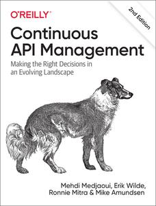 Continuous API Management: Making the Right Decisions in an Evolving Landscape di Mehdi Medjaoui, Erik Wilde, Ronnie Mitra edito da OREILLY MEDIA