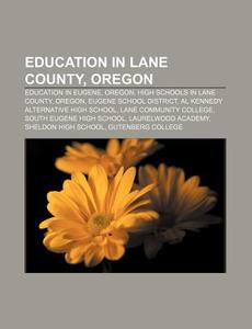 Education In Lane County, Oregon: Educat di Books Llc edito da Books LLC, Wiki Series