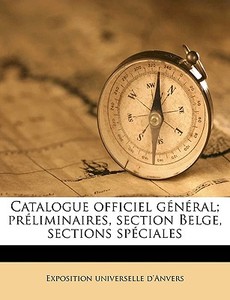 Catalogue Officiel G N Ral; Pr Liminaire di Exposition D'anvers edito da Nabu Press
