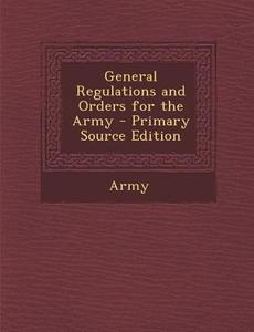 General Regulations and Orders for the Army di Army edito da Nabu Press