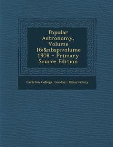 Popular Astronomy, Volume 16; Volume 1908 - Primary Source Edition edito da Nabu Press