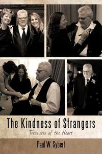 The Kindness of Strangers di Paul Sybert edito da iUniverse