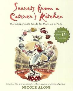 Secrets from a Caterer's Kitchen: The Indispensable Guide for Planning a Party di Nicole Aloni edito da PERIGEE BOOKS