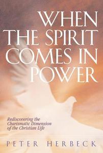 When the Spirit Comes in Power: Rediscovering the Charismatic Dimension of the Christian Life di Peter Herbeck edito da Charis Books