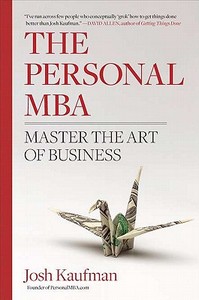 The Personal MBA: Master the Art of Business di Josh Kaufman edito da PORTFOLIO