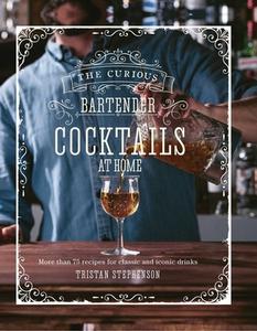 Cocktails at Home: More Than 75 Classic, Contemporary & Craft Recipes from the Curious Bartender di Tristan Stephenson edito da RYLAND PETERS & SMALL INC