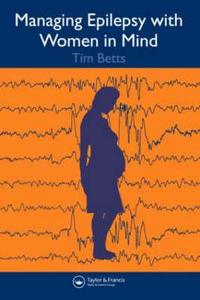 Managing Epilepsy With Women In Mind di Timothy R. Betts, Lyn Greenhill edito da Taylor & Francis Ltd