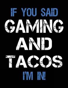 If You Said Gaming and Tacos I'm in: Sketch Books for Kids - 8.5 X 11 di Dartan Creations edito da Createspace Independent Publishing Platform