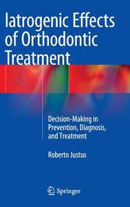 Iatrogenic Effects of Orthodontic Treatment di Roberto Justus edito da Springer International Publishing