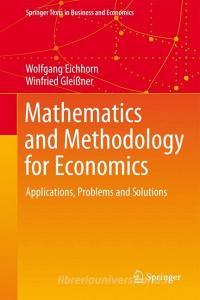 Mathematics and Methodology for Economics di Wolfgang Eichhorn, Winfried Gleißner edito da Springer International Publishing