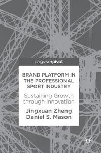 Brand Platform in the Professional Sport Industry di Jingxuan Zheng, Daniel S. Mason edito da Springer-Verlag GmbH