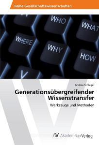 Generationsübergreifender Wissenstransfer di Andrea Schlager edito da AV Akademikerverlag