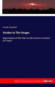 Verdun to The Vosges di Gerald Campbell edito da hansebooks