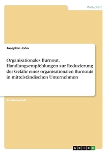 Organisationales Burnout. Handlungsempfehlungen zur Reduzierung der Gefahr eines organisationalen Burnouts in mittelstän di Josephin John edito da GRIN Verlag