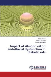 Impact of Almond oil on endothelial dysfunction in diabetic rats di Mona Anwar, Mona A. El-bana, Raafat Awadallah edito da LAP Lambert Academic Publishing