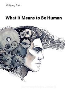 What it Means to Be Human di Wolfgang Fries edito da Books on Demand
