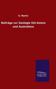 Beiträge zur Geologie Ost-Asiens und Australiens di K. Martin edito da TP Verone Publishing