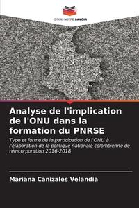 Analyse de l'implication de l'ONU dans la formation du PNRSE di Mariana Canizales Velandia edito da Editions Notre Savoir