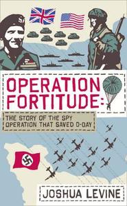 Operation Fortitude di Joshua Levine edito da Harpercollins Publishers