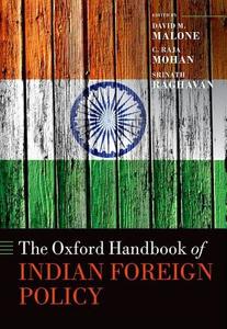 The Oxford Handbook of Indian Foreign Policy di David M. Malone edito da OXFORD UNIV PR