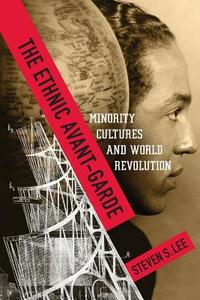 The Ethnic Avant-Garde di Steven S. Lee edito da Columbia University Press