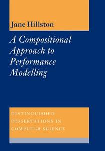 A Compositional Approach to Performance Modelling di Jane Hillston, Hillston Jane edito da Cambridge University Press