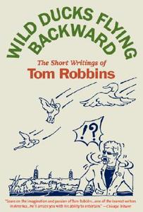 Wild Ducks Flying Backward di Tom Robbins edito da BANTAM DELL