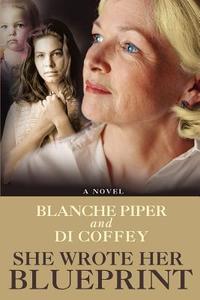 She Wrote Her Blueprint di Blanche Piper, Di Coffey edito da iUniverse