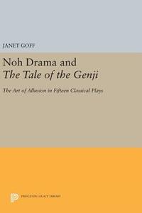 Noh Drama and The Tale of the Genji di Janet Emily Goff edito da Princeton University Press