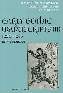 Early Gothic Manuscripts (II) 1250-1285 di Nigel Morgan edito da Harvey Miller