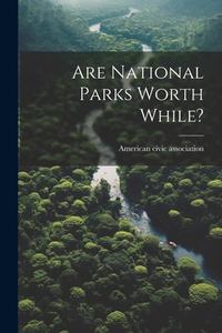 Are National Parks Worth While? di American Civic Association edito da LEGARE STREET PR