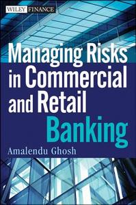 Managing Risks in Commercial and Retail Banking di Amalendu Ghosh edito da John Wiley & Sons