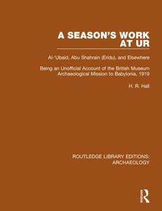 A Season's Work At Ur, Al-'ubaid, Abu Shahrain-eridu-and Elsewhere di H. R. Hall edito da Taylor & Francis Ltd