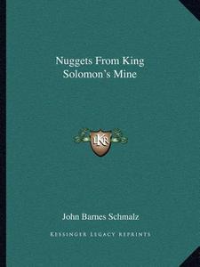 Nuggets from King Solomon's Mine di John Barnes Schmalz edito da Kessinger Publishing