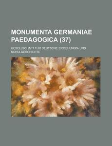 Monumenta Germaniae Paedagogica (37) di Gesellschaft Fur Schulgeschichte edito da Rarebooksclub.com