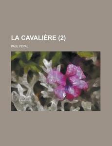 La Cavaliere (2) di Paul Feval edito da Rarebooksclub.com