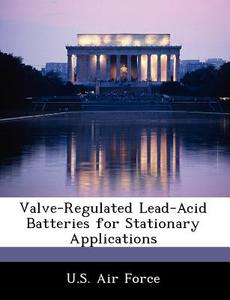 Valve-regulated Lead-acid Batteries For Stationary Applications edito da Bibliogov