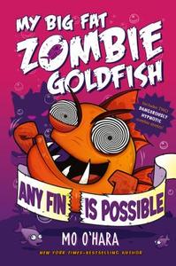 Any Fin Is Possible: My Big Fat Zombie Goldfish di Mo O'Hara edito da FEIWEL & FRIENDS