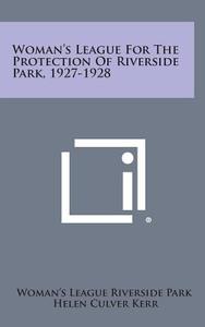 Woman's League for the Protection of Riverside Park, 1927-1928 di Woman's League Riverside Park edito da Literary Licensing, LLC